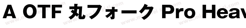 A OTF 丸フォーク Pro Heavy字体转换